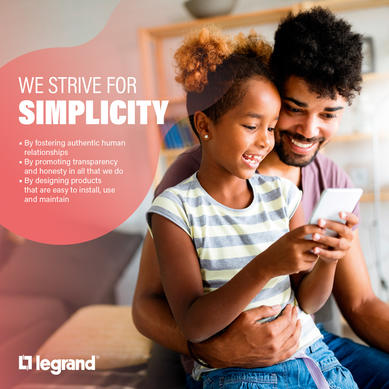 Legrand Values - We aim for simplicity both in our human relations and in our product design, applying a pragmatic and transparent approach that improves everybody’s lives. 